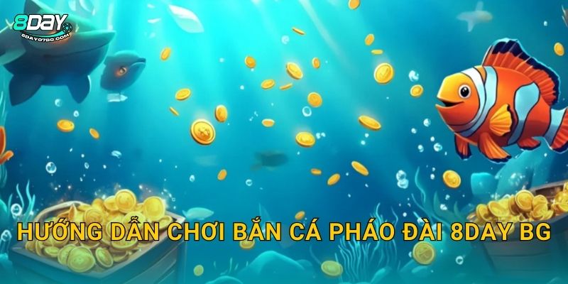Bắn Cá Pháo Đài 8day bg - Thành Trì Chiến Thuật 3 Hướng dẫn chơi Bắn Cá Pháo Đài 8day bg