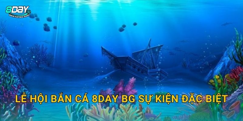 Lễ Hội Bắn Cá 8day bg sự kiện đặc biệt