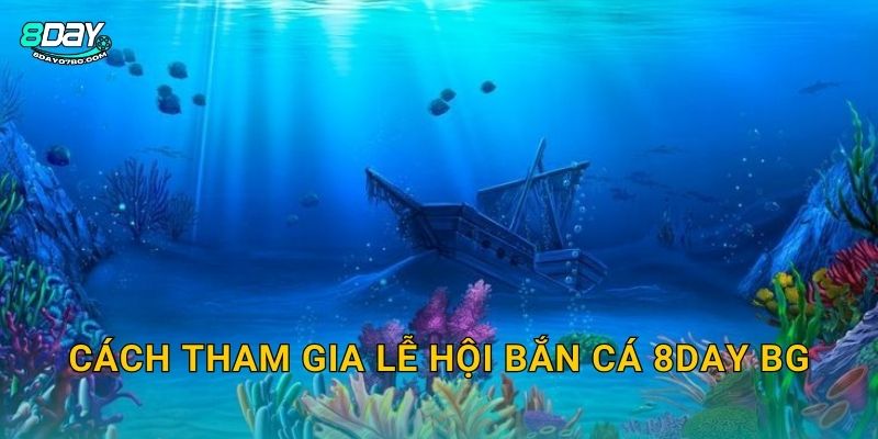 Cách tham gia Lễ Hội Bắn Cá 8day bg