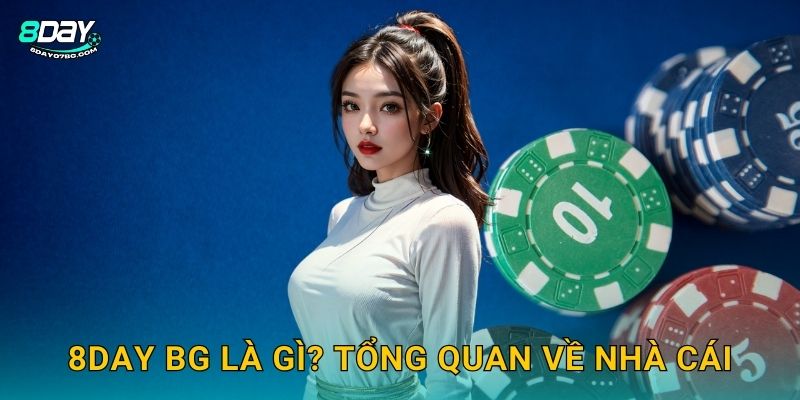 Giới Thiệu 8day bg - Cổng Game Uy Tín Hàng Đầu 1 8day bg là gì? Tổng quan về nhà cái