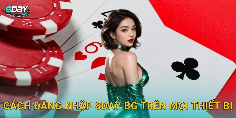 Đăng Nhập 8day bg - Truy Cập Nhanh An Toàn 2 Cách đăng nhập 8day bg trên mọi thiết bị