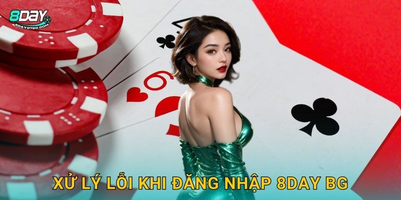 Đăng Nhập 8day bg - Truy Cập Nhanh An Toàn 3 Xử lý lỗi khi đăng nhập 8day bg