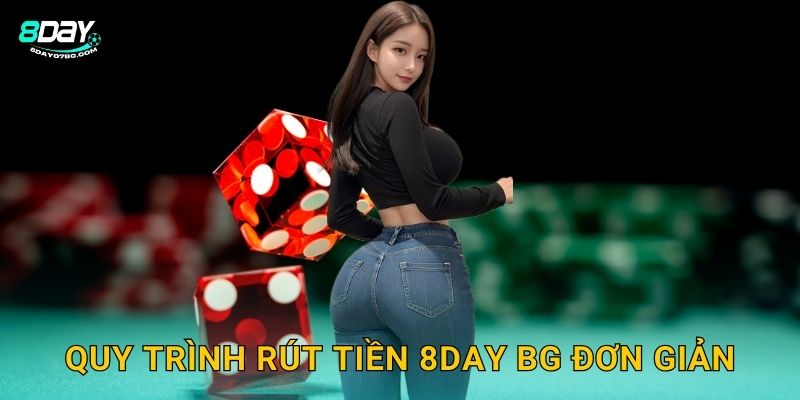 Rút Tiền 8day bg - Thanh Toán Nhanh Không Giới Hạn 2 Quy trình rút tiền 8day bg đơn giản