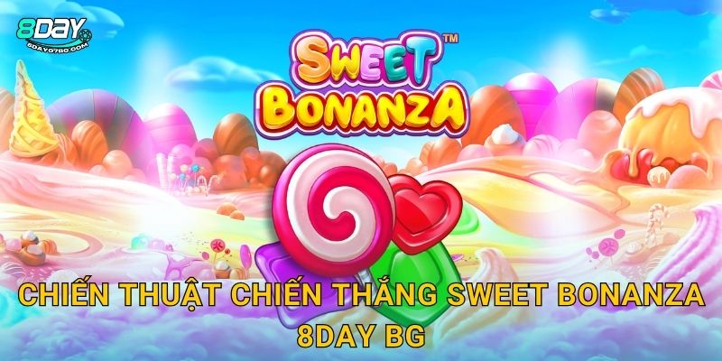 Sweet Bonanza 8day bg - Nổ Hũ Ngọt Ngào X21000 3 Chiến thuật chiến thắng Sweet Bonanza 8day bg