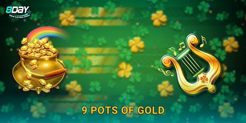 9 Pots of Gold 8day bg - Săn 9 Nồi Vàng May Mắn 4 9 Pots of Gold 8day bg – Săn 9 Nồi Vàng May Mắn