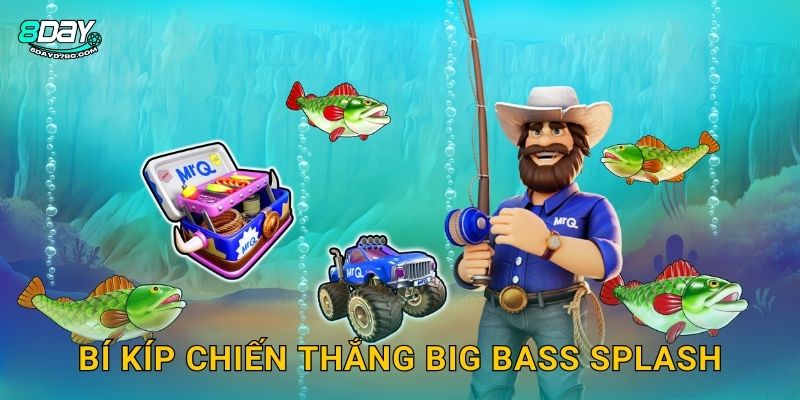 Big Bass Splash 8day bg - Câu Cá Trúng Lớn Mỗi Ngày 3 Bí kíp chiến thắng Big Bass Splash