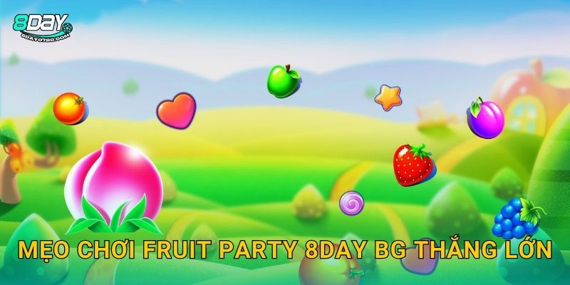 "Khám Phá Vương Quốc Màu Sắc của Fruit Party - Trò Chơi Sự Thưởng Thức Và May Mắn" 3 Mẹo chơi Fruit Party 8day bg thắng lớn