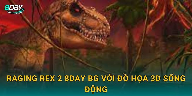 Raging Rex 2 8day bg - Khủng Long Nổi Giận Trở Lại 2 Raging Rex 2 8day bg với đồ họa 3D sống động