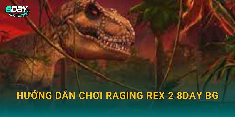 Raging Rex 2 8day bg - Khủng Long Nổi Giận Trở Lại 3 Hướng dẫn chơi Raging Rex 2 8day bg