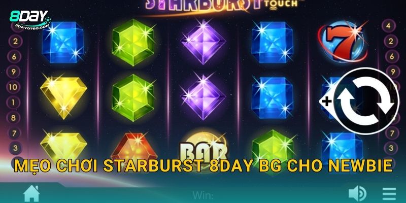 Mẹo chơi Starburst 8day bg cho newbie