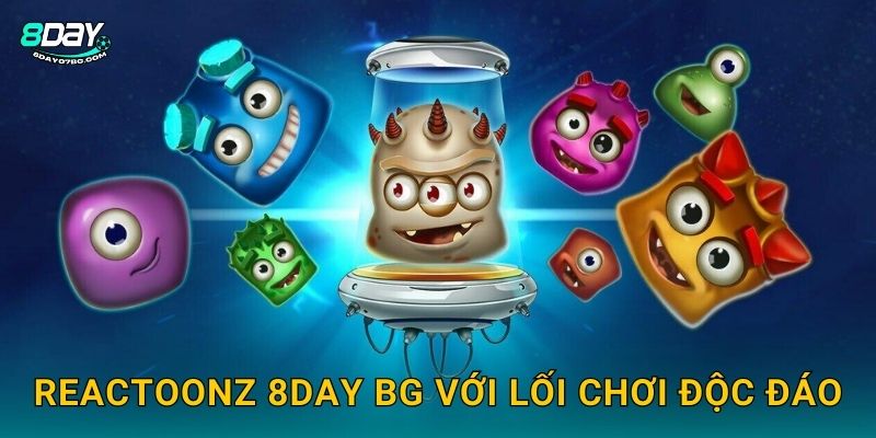 Reactoonz 8day bg - Quái Vật Ngoài Hành Tinh Bùng Nổ 2 Reactoonz 8day bg với lối chơi độc đáo