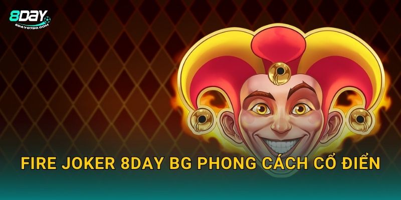 Fire Joker 8day bg phong cách cổ điển