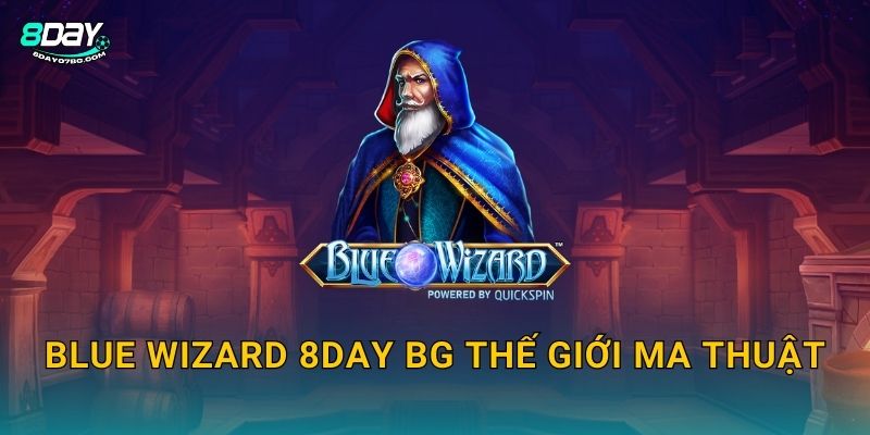 Blue Wizard 8day bg - Phù Thủy Xanh Phép Thuật X1000 2 Blue Wizard 8day bg thế giới ma thuật