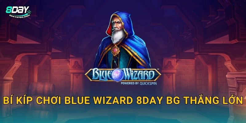 Blue Wizard 8day bg - Phù Thủy Xanh Phép Thuật X1000 3 Bí kíp chơi Blue Wizard 8day bg thắng lớn